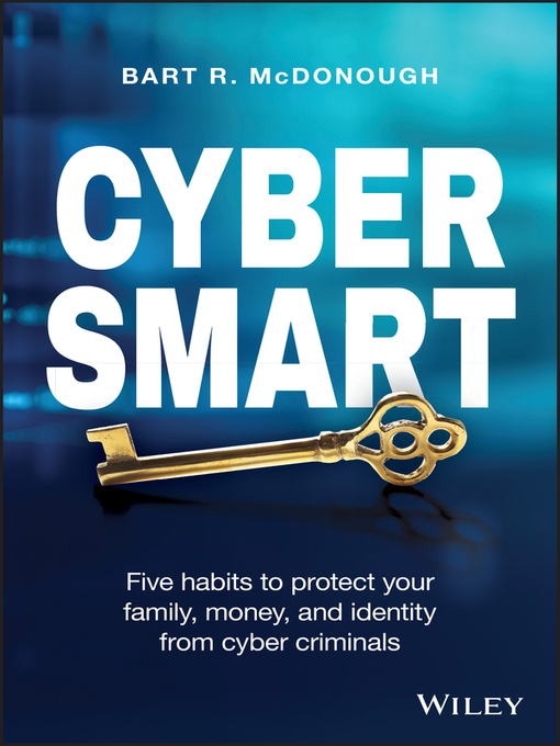Cyber Smart Five Habits to Protect Your Family, Money, and Identity from Cyber Criminals
